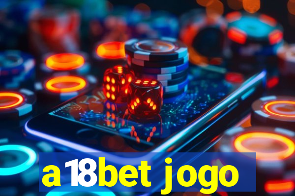 a18bet jogo